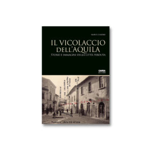 IL VICOLACCIO DELL’AQUILA - Storie e immagini della città perduta