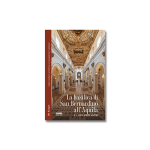 LA BASILICA DI SAN BERNARDINO ALL'AQUILA e i suoi tesori d'arte