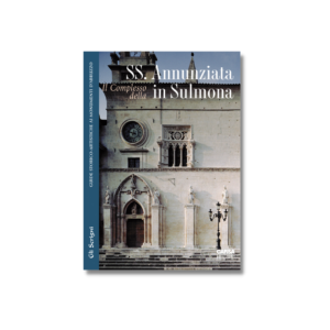 Il Complesso della SS. ANNUNZIATA IN SULMONA