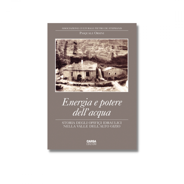 ENERGIA E POTERE DELL’ACQUA. - Storia degli opifici idraulici nella valle dell’Alto Gizio