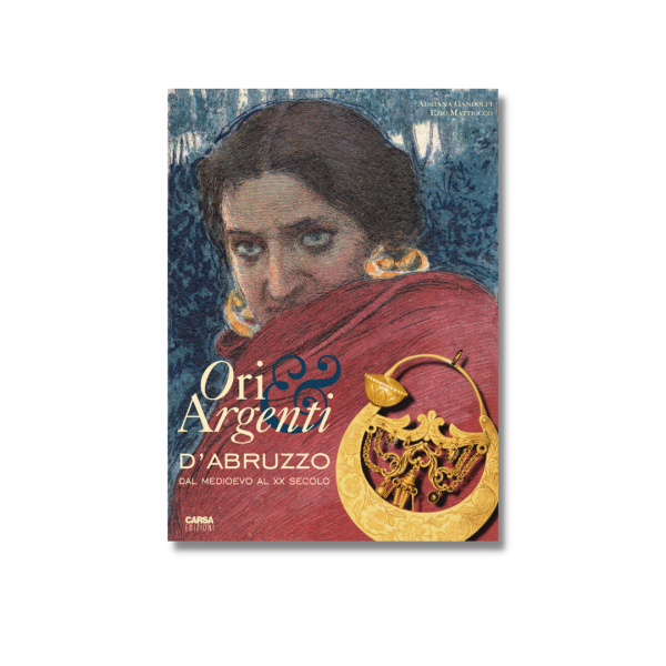 ORI E ARGENTI D’ABRUZZO - dal Medioevo al XX secolo