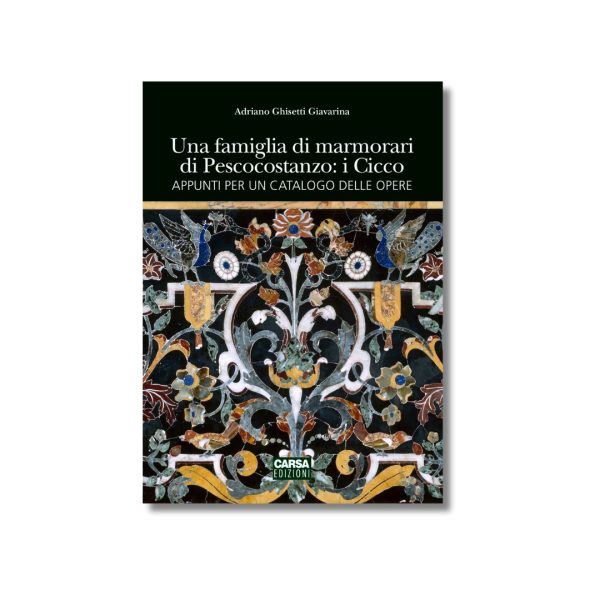 UNA FAMIGLIA DI MARMORARI DI PESCOCOSTANZO: I CICCO. Appunti per un catalogo delle opere