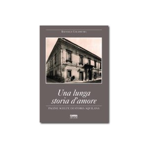 UNA LUNGA STORIA D’AMORE Pagine scelte di storia aquilana