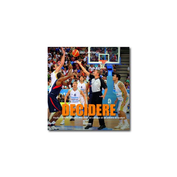 DECIDERE Fischi e fiaschi olimpici, mondiali ed europei di un arbitro di basket