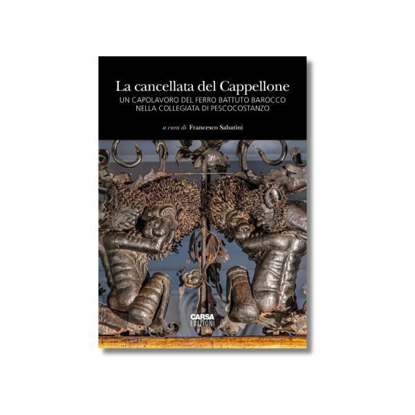 La cancellata del Cappellone - Un capolavoro del ferro battuto barocco nella collegiata di Pescocostanzo